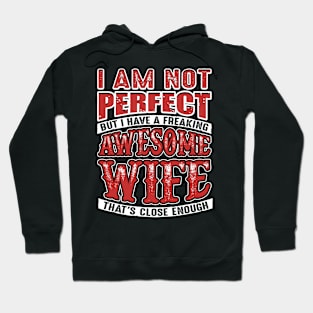 Not Perfect But I Have a Freaking Awesome Wife Hoodie